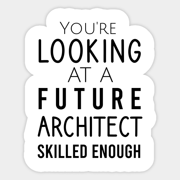 You're looking at a future architect skilled enough Sticker by cypryanus